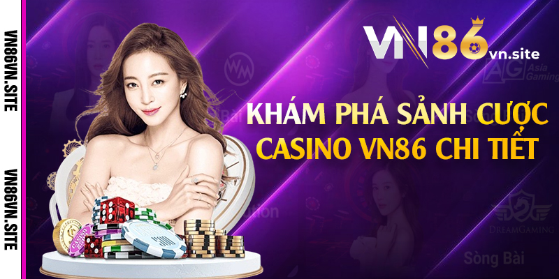 Khám phá sảnh cược casino VN86 chi tiết 