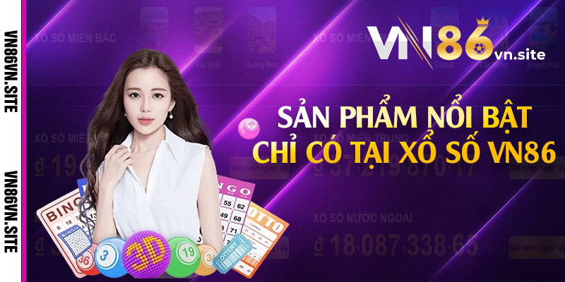 Sản phẩm nổi bật chỉ có tại xổ số VN86 