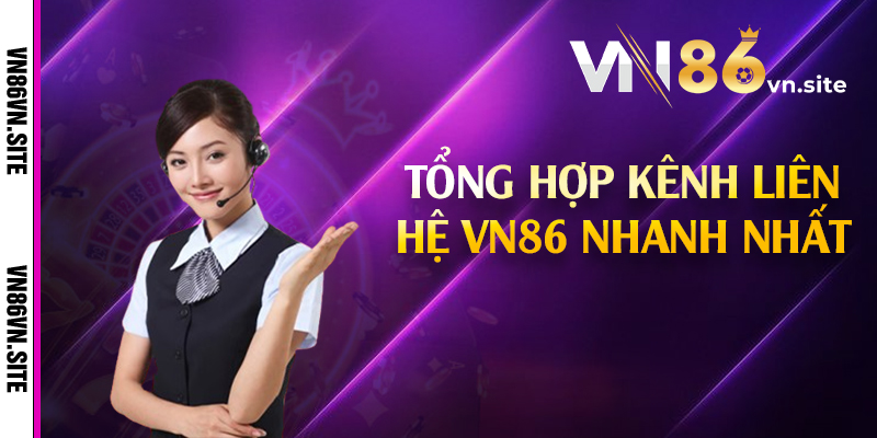 Tổng hợp kênh liên hệ VN86 nhanh nhất 